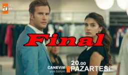 Canevim Neden Final Yapıyor? İşte Finalin Gerekçesi